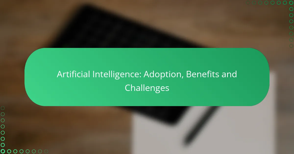Artificial Intelligence: Adoption, Benefits and Challenges