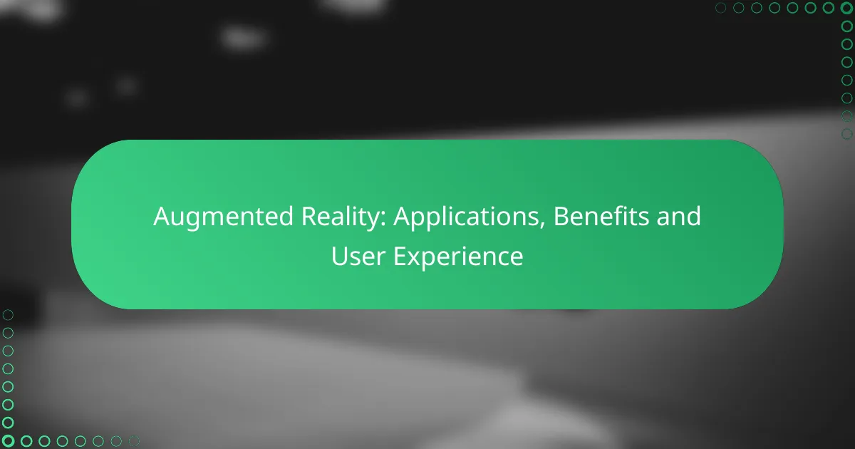 Augmented Reality: Applications, Benefits and User Experience