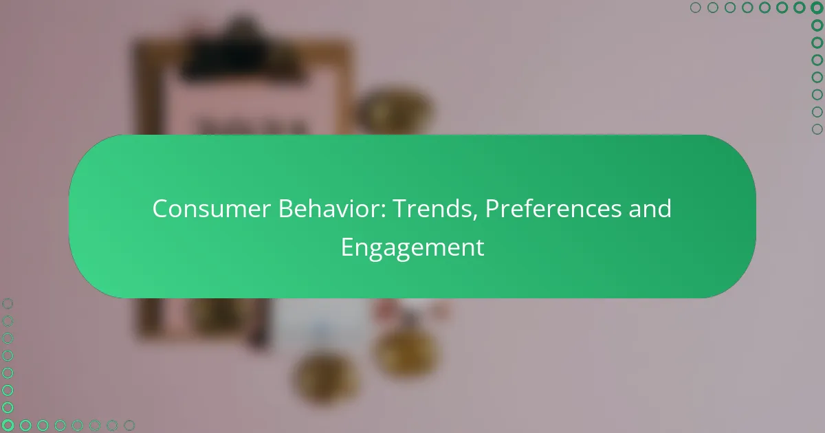Consumer Behavior: Trends, Preferences and Engagement