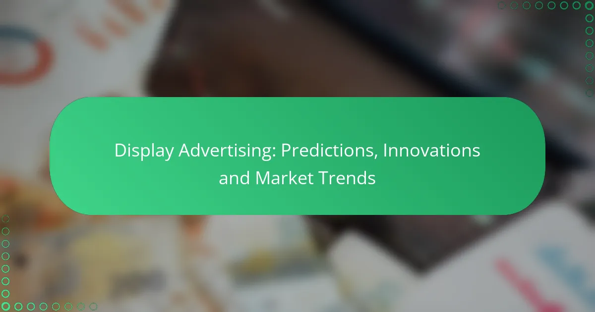 Display Advertising: Predictions, Innovations and Market Trends