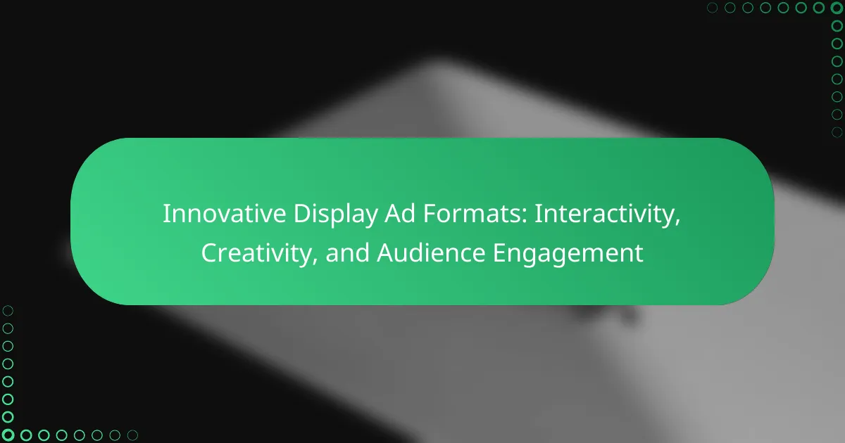 Innovative Display Ad Formats: Interactivity, Creativity, and Audience Engagement