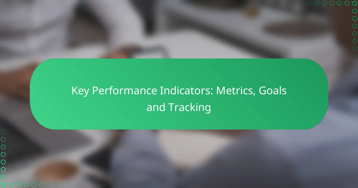 Key Performance Indicators: Metrics, Goals and Tracking