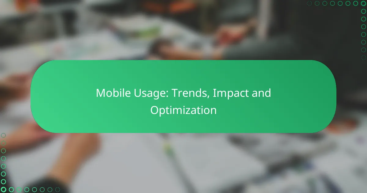 Mobile Usage: Trends, Impact and Optimization