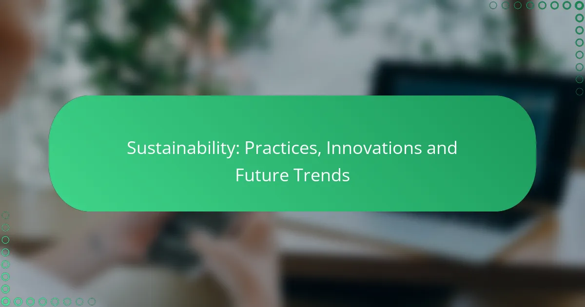 Sustainability: Practices, Innovations and Future Trends