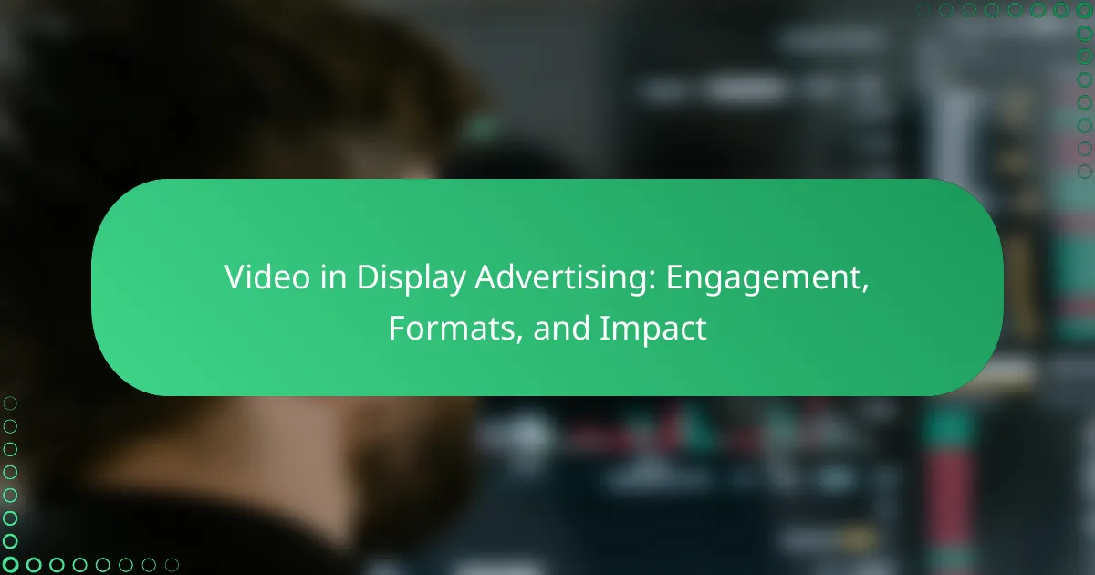 Video in Display Advertising: Engagement, Formats, and Impact