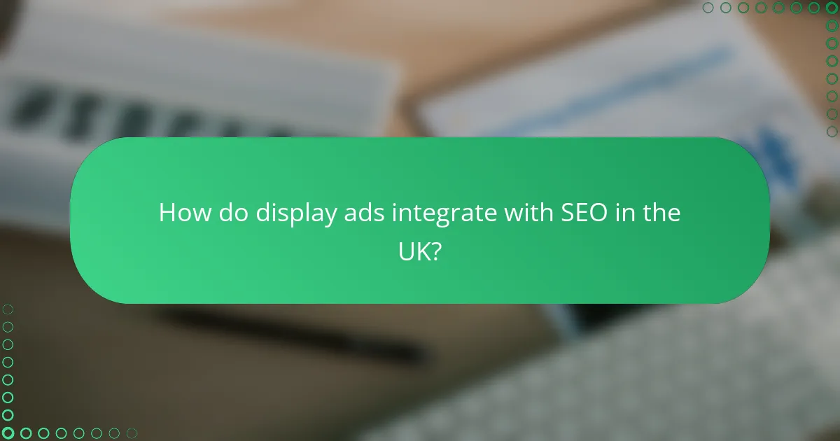 How do display ads integrate with SEO in the UK?