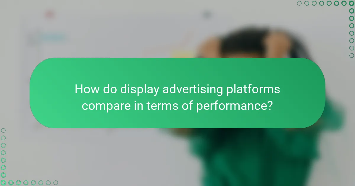How do display advertising platforms compare in terms of performance?