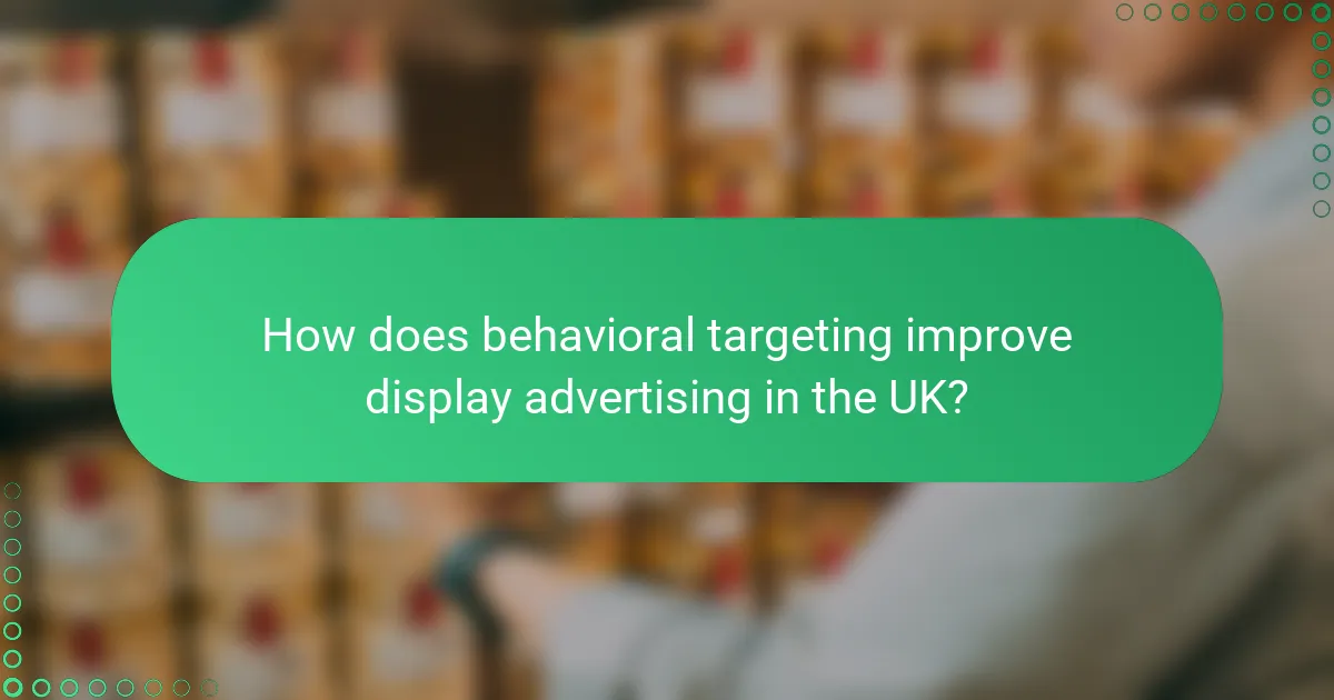 How does behavioral targeting improve display advertising in the UK?