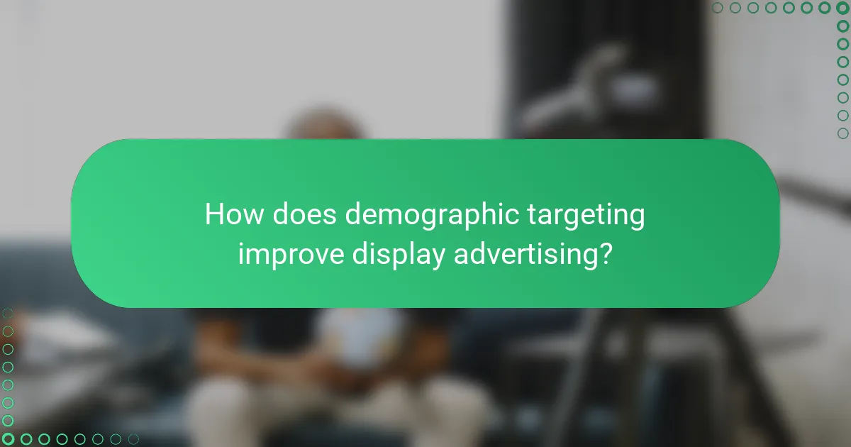 How does demographic targeting improve display advertising?