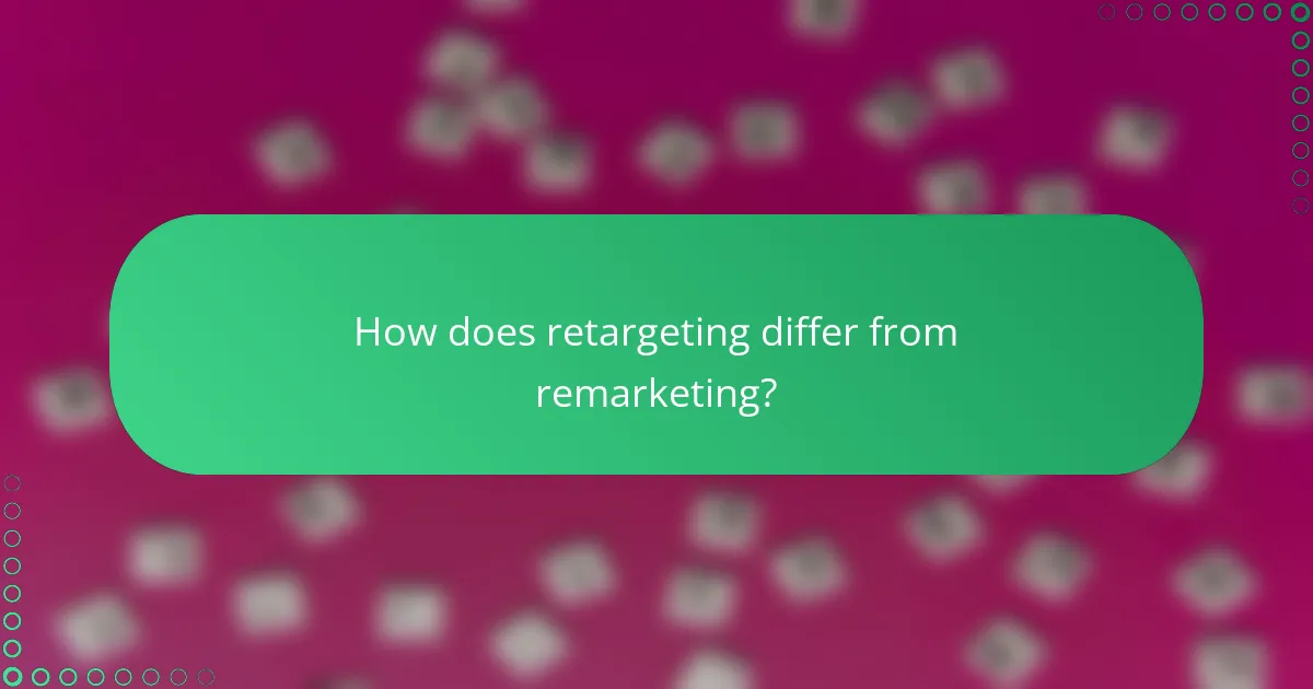 How does retargeting differ from remarketing?