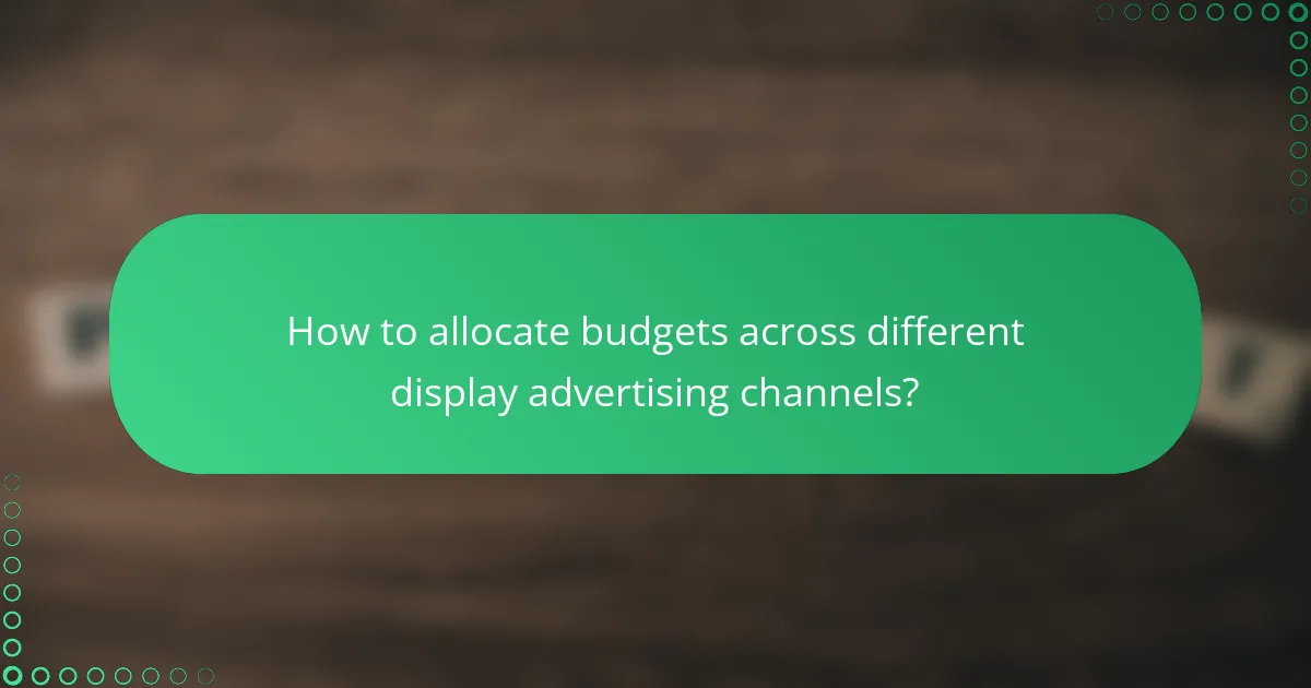 How to allocate budgets across different display advertising channels?