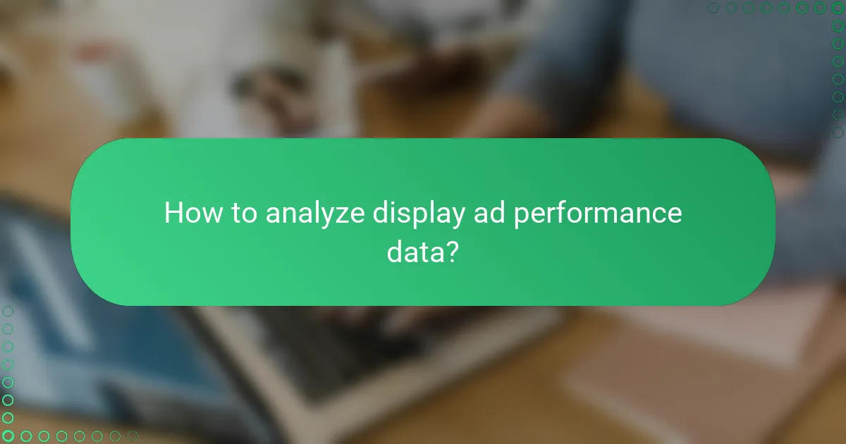 How to analyze display ad performance data?