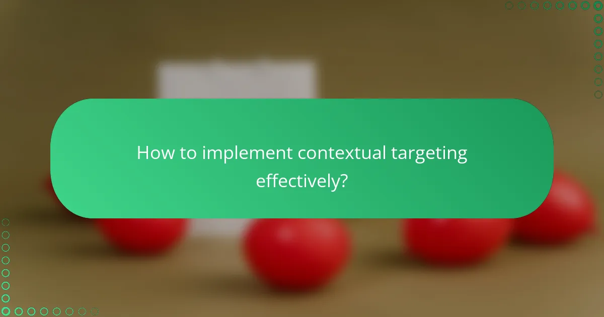 How to implement contextual targeting effectively?