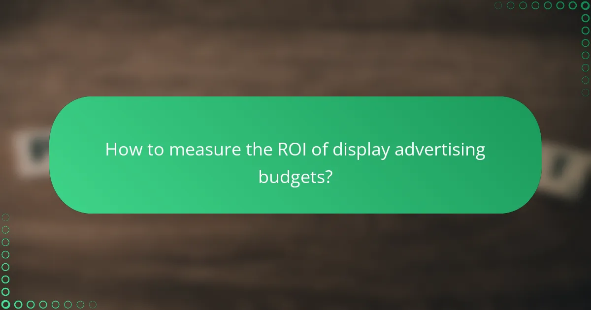 How to measure the ROI of display advertising budgets?