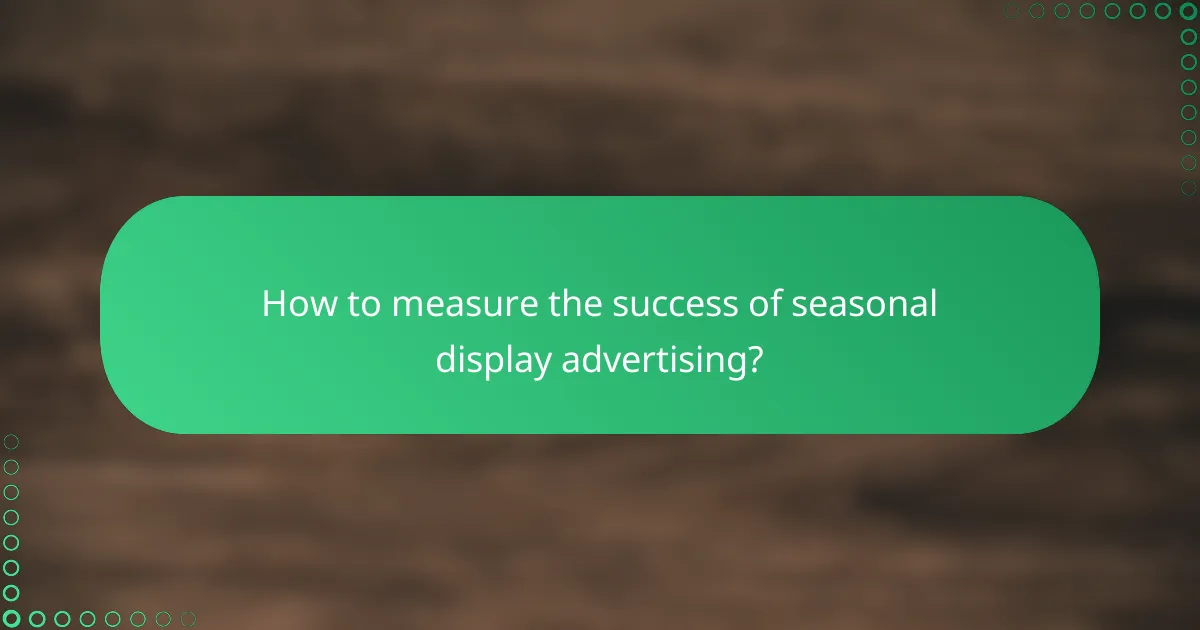 How to measure the success of seasonal display advertising?