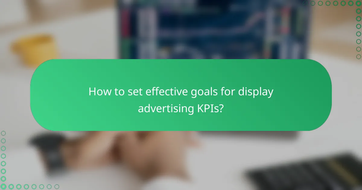 How to set effective goals for display advertising KPIs?
