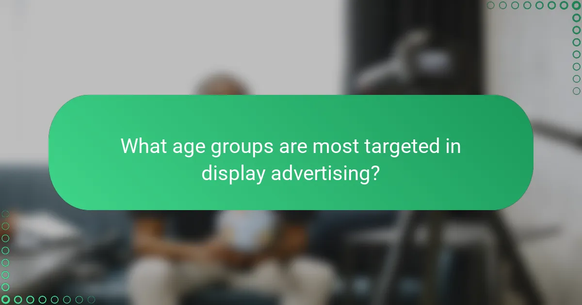 What age groups are most targeted in display advertising?