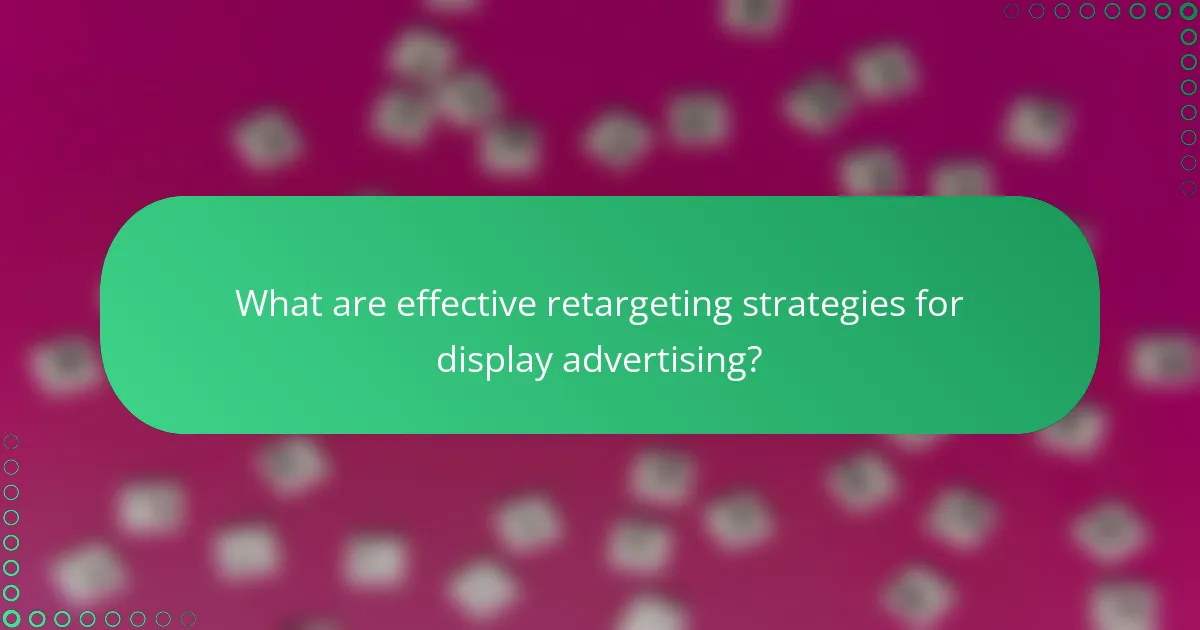 What are effective retargeting strategies for display advertising?