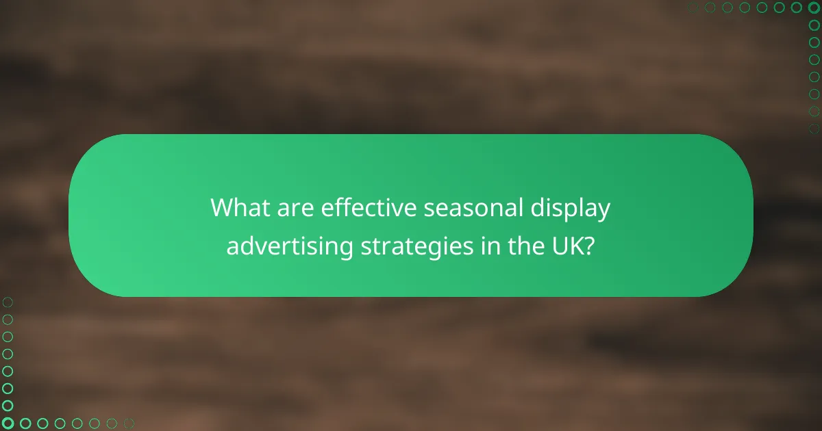 What are effective seasonal display advertising strategies in the UK?