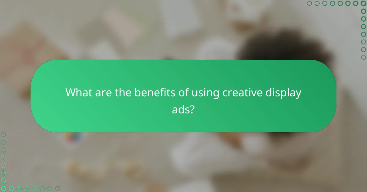 What are the benefits of using creative display ads?
