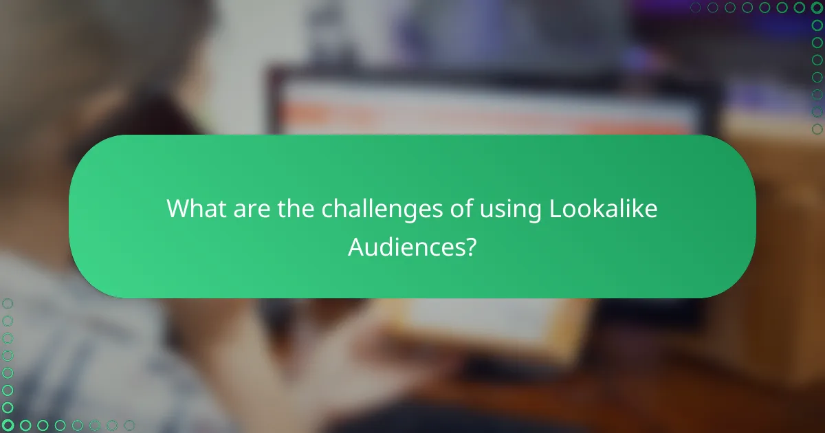 What are the challenges of using Lookalike Audiences?