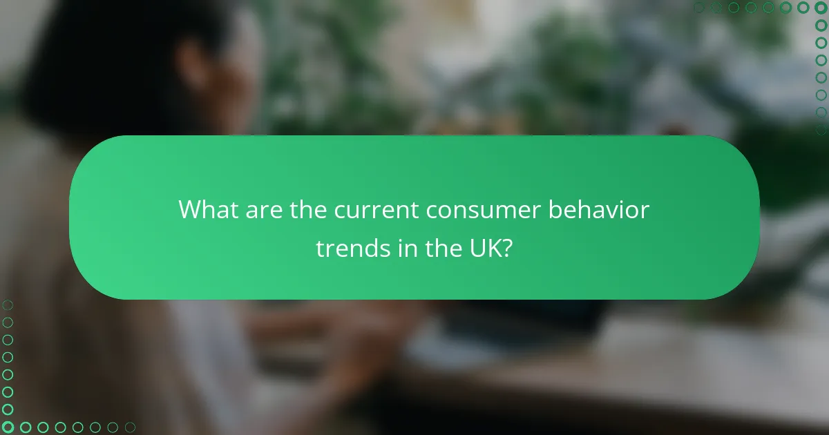 What are the current consumer behavior trends in the UK?