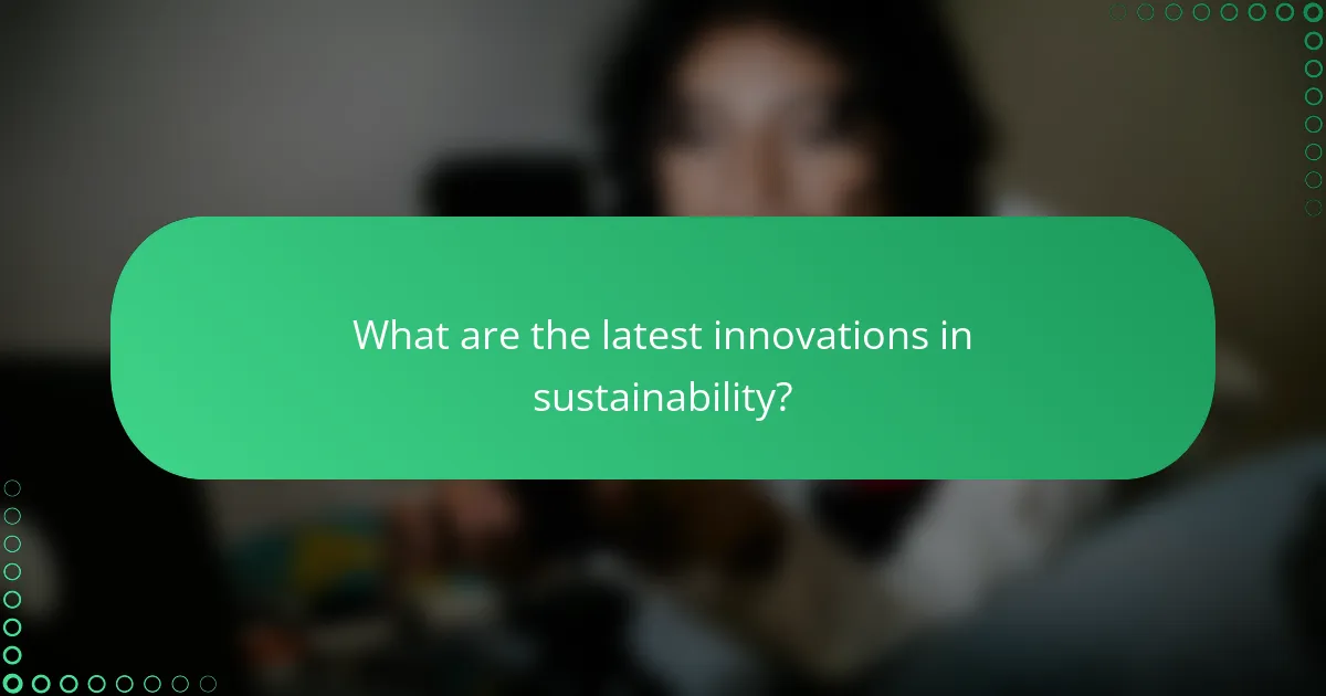 What are the latest innovations in sustainability?