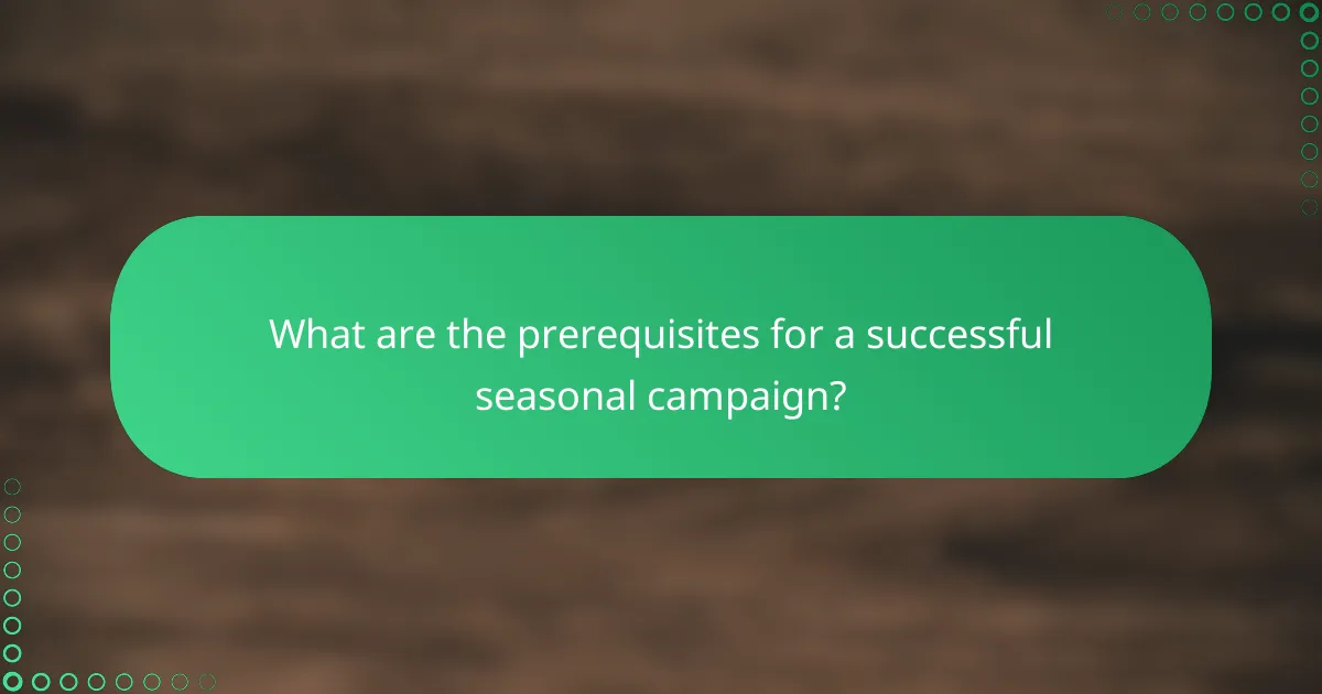 What are the prerequisites for a successful seasonal campaign?