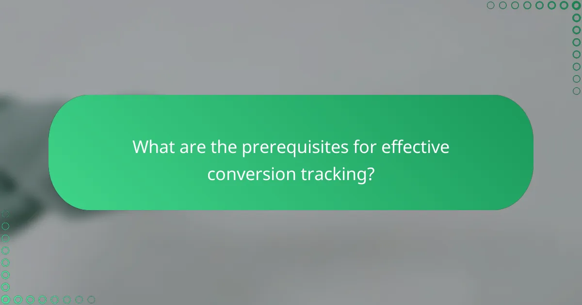 What are the prerequisites for effective conversion tracking?