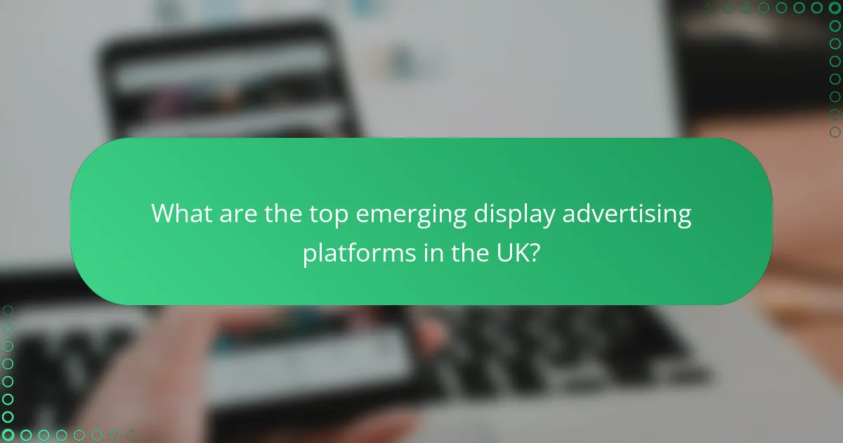 What are the top emerging display advertising platforms in the UK?