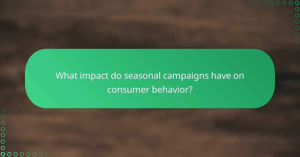 What impact do seasonal campaigns have on consumer behavior?