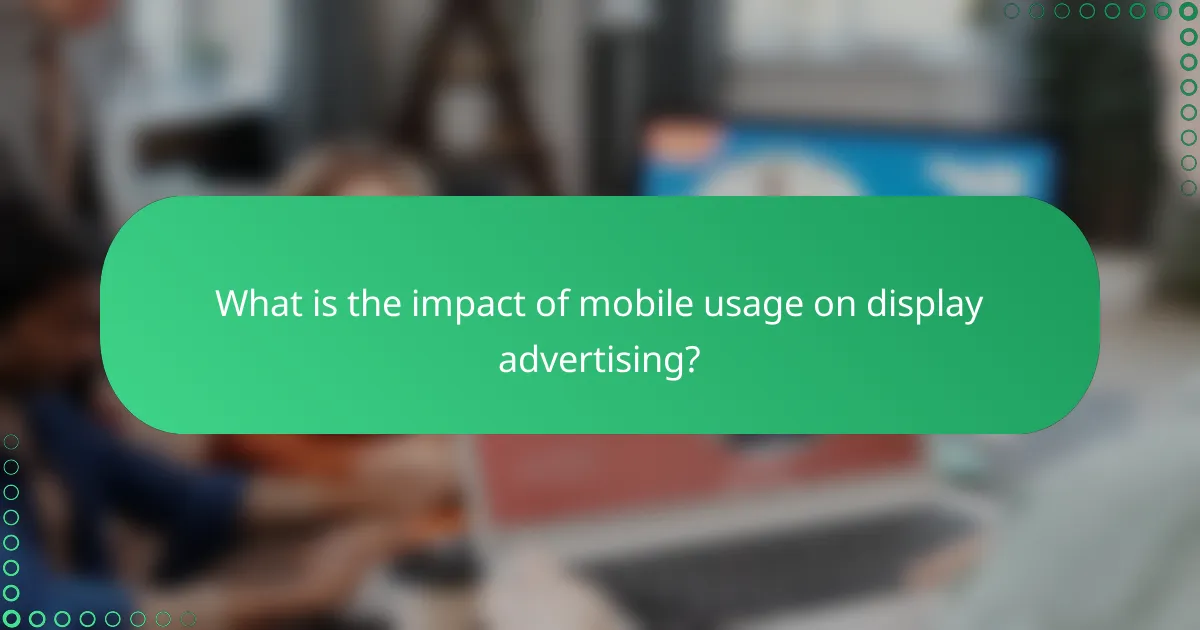 What is the impact of mobile usage on display advertising?