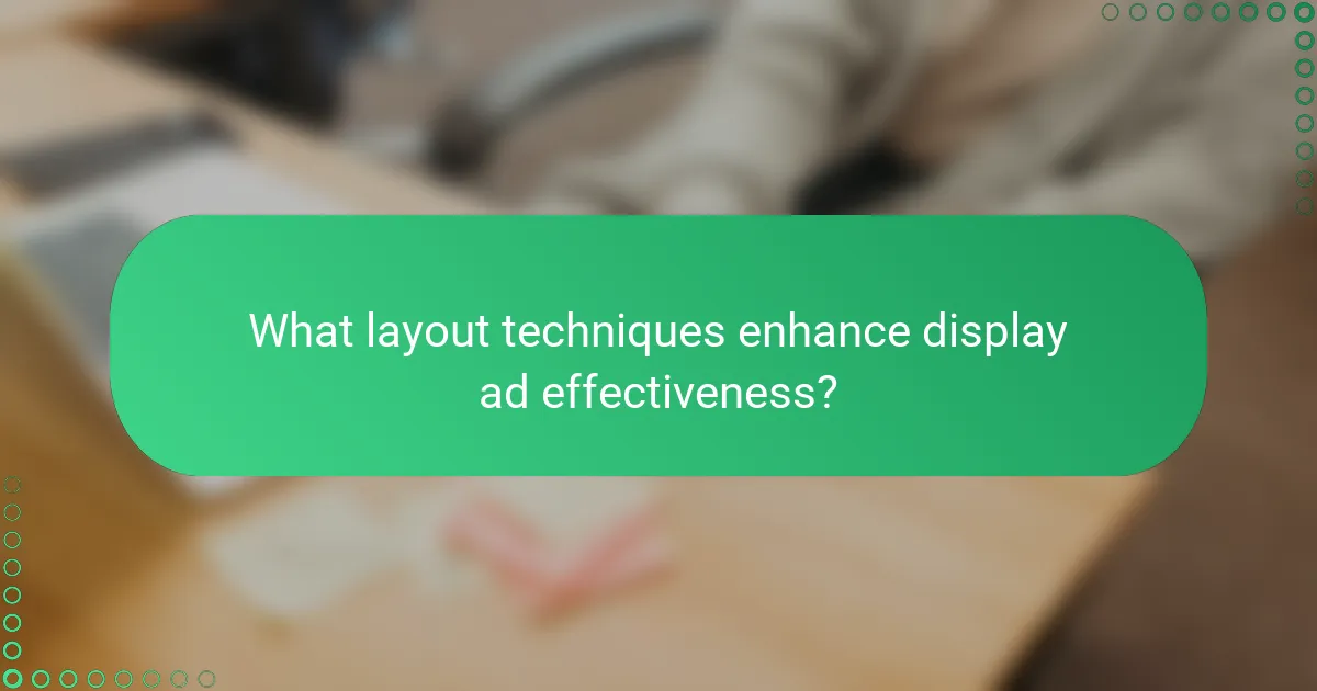 What layout techniques enhance display ad effectiveness?