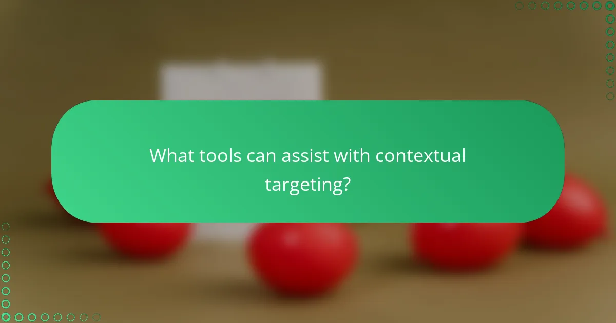 What tools can assist with contextual targeting?