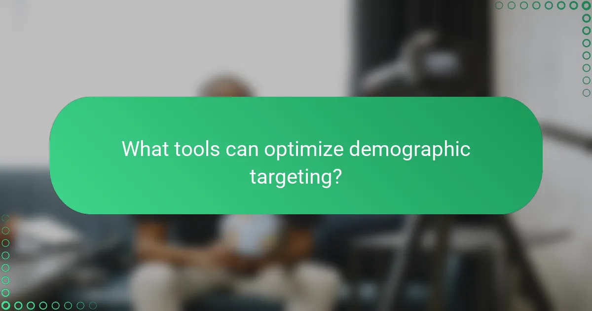 What tools can optimize demographic targeting?