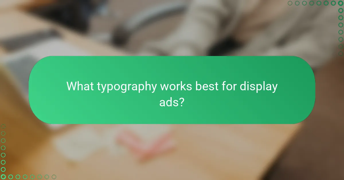 What typography works best for display ads?